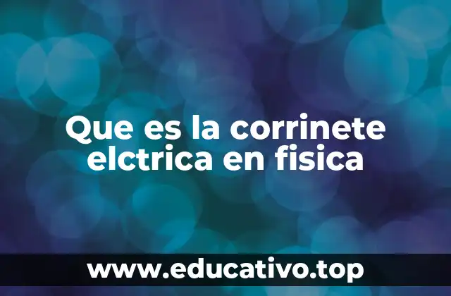 Que es la corrinete elctrica en fisica