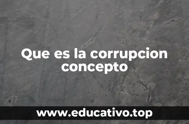 Que es la corrupcion concepto