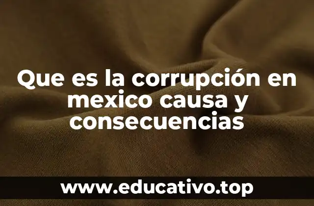 Que es la corrupción en mexico causa y consecuencias