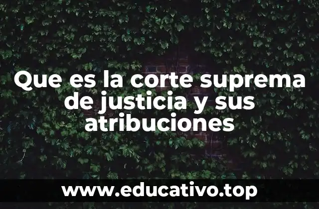 Que es la corte suprema de justicia y sus atribuciones