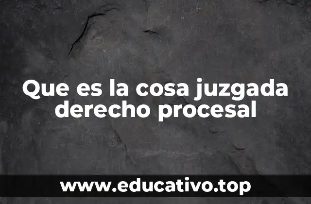 Que es la cosa juzgada derecho procesal