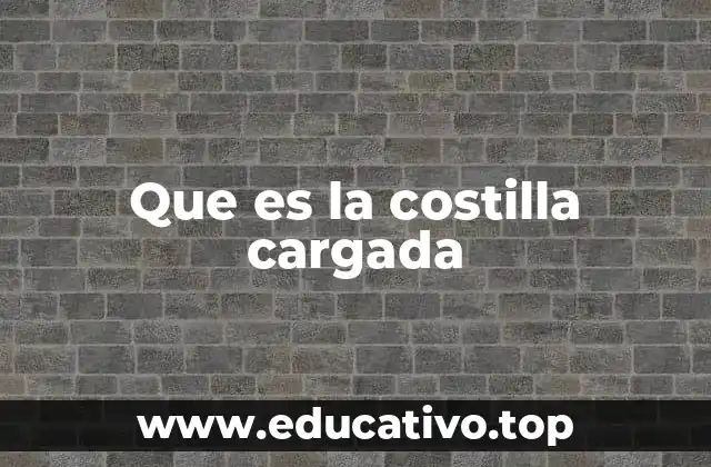 Que es la costilla cargada