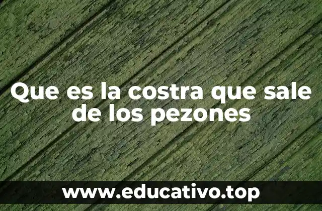 Que es la costra que sale de los pezones