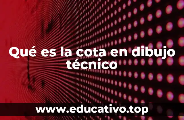 Qué es la cota en dibujo técnico
