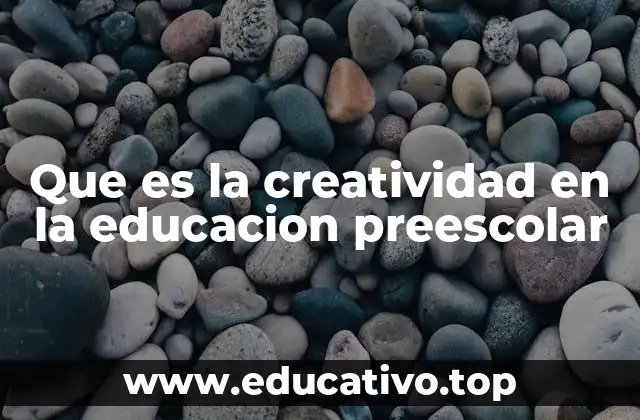 Que es la creatividad en la educacion preescolar
