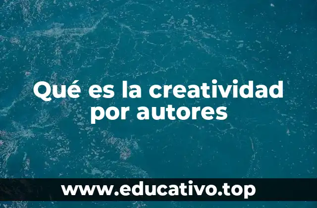 Qué es la creatividad por autores