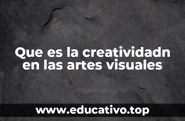 Que es la creatividadn en las artes visuales