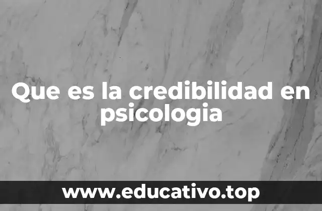 Que es la credibilidad en psicologia