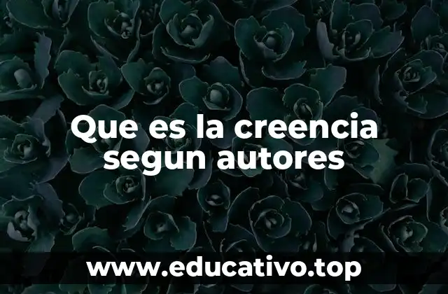Que es la creencia segun autores