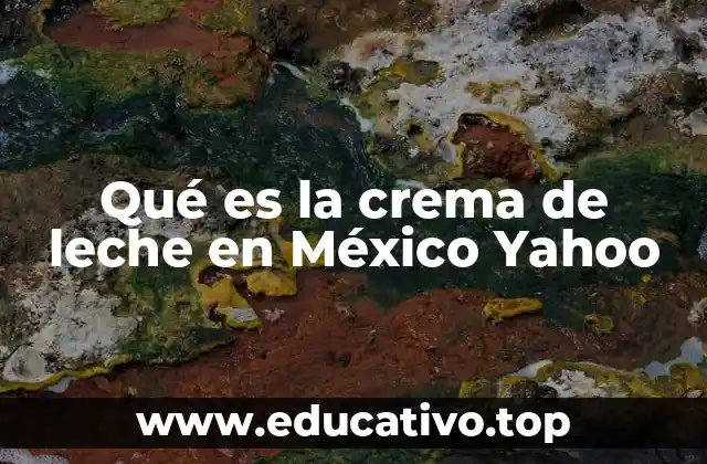 Qué es la crema de leche en México Yahoo
