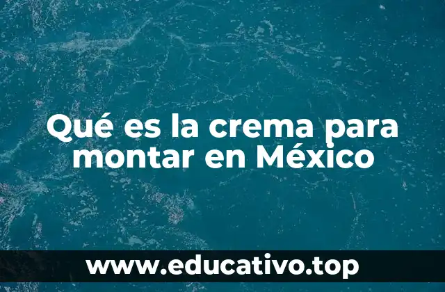 Qué es la crema para montar en México