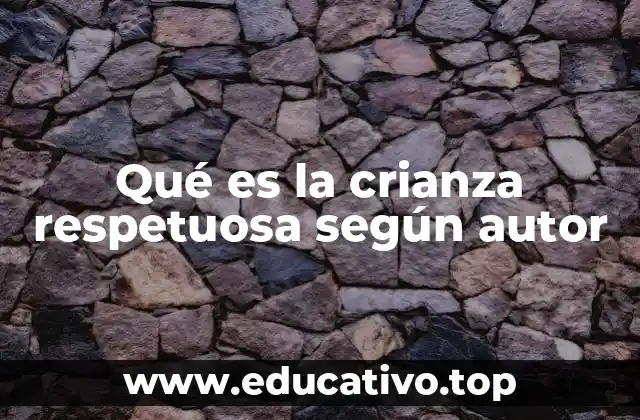 Qué es la crianza respetuosa según autor