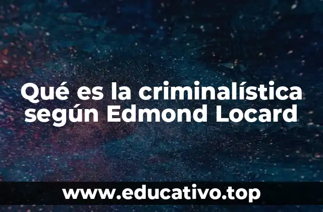 Qué es la criminalística según Edmond Locard
