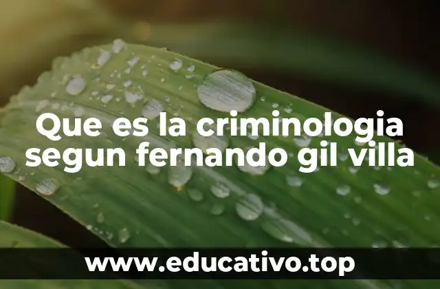 Que es la criminologia segun fernando gil villa