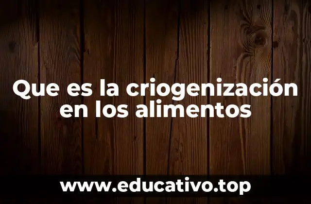 Que es la criogenización en los alimentos