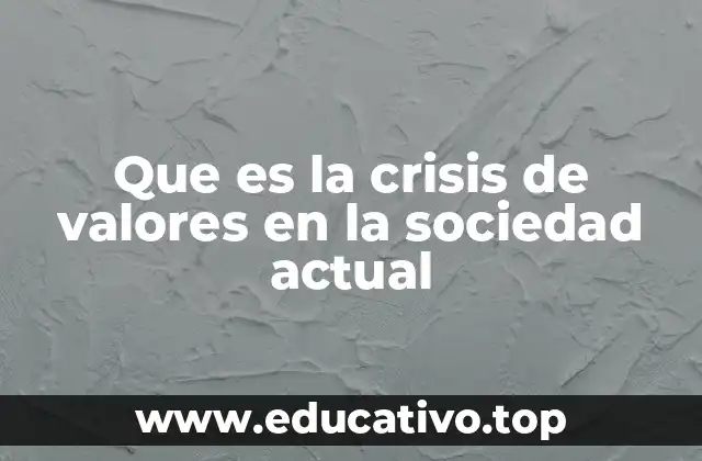 Que es la crisis de valores en la sociedad actual