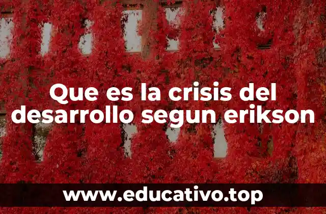 Que es la crisis del desarrollo segun erikson
