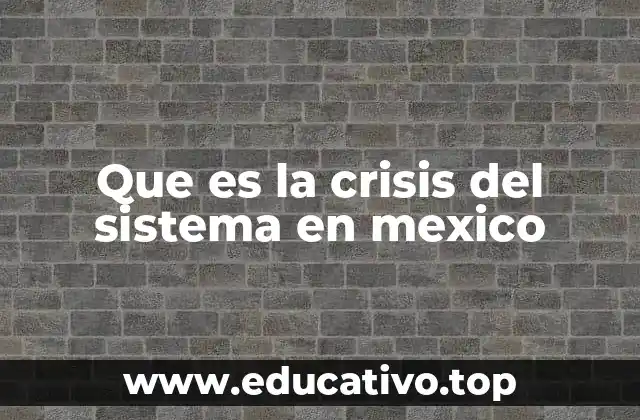 Que es la crisis del sistema en mexico