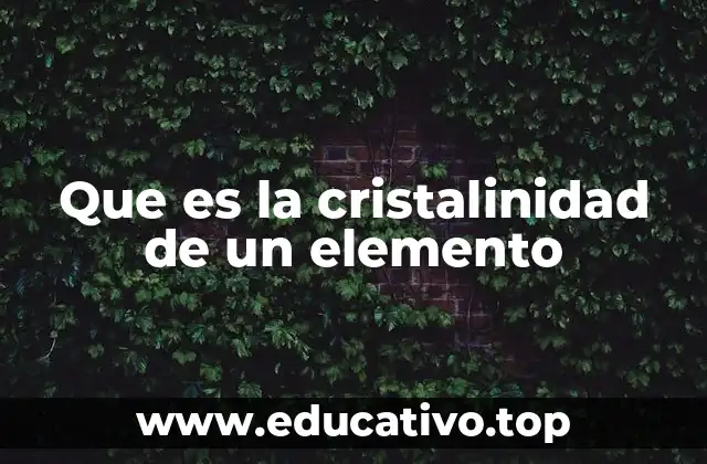 Que es la cristalinidad de un elemento