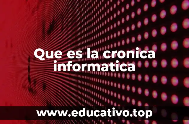 Que es la cronica informatica