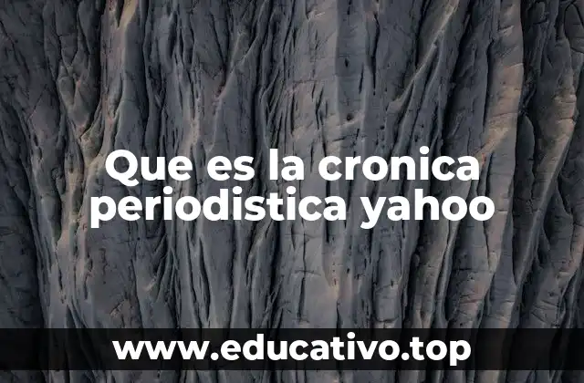 Que es la cronica periodistica yahoo