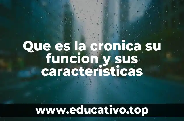 Que es la cronica su funcion y sus caracteristicas