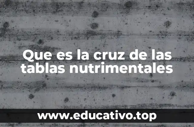Que es la cruz de las tablas nutrimentales