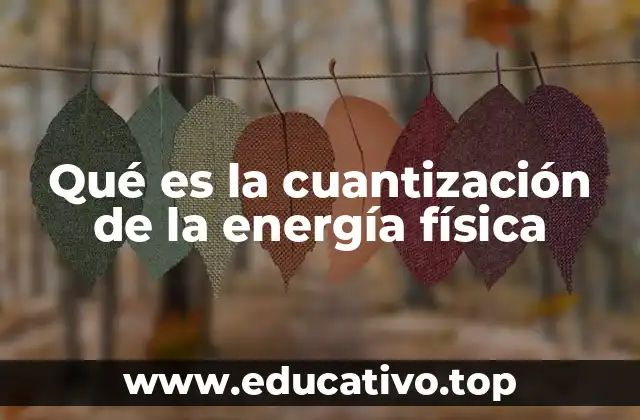Qué es la cuantización de la energía física