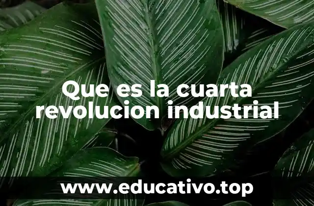 Que es la cuarta revolucion industrial