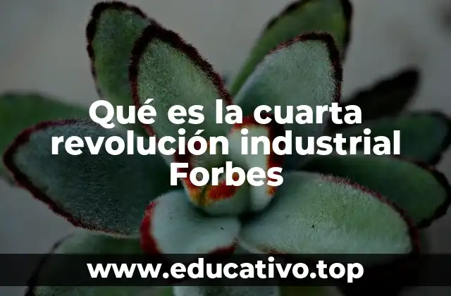 Qué es la cuarta revolución industrial Forbes