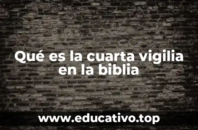 Qué es la cuarta vigilia en la biblia