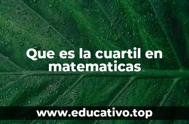 Que es la cuartil en matematicas
