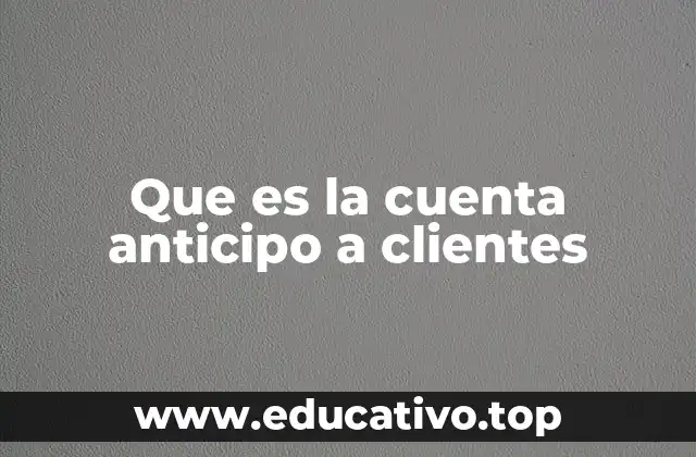 Que es la cuenta anticipo a clientes