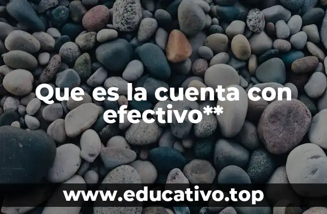 Que es la cuenta con efectivo**