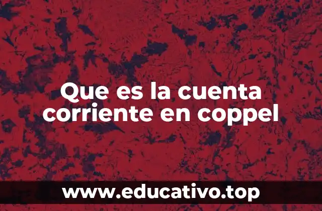 Que es la cuenta corriente en coppel