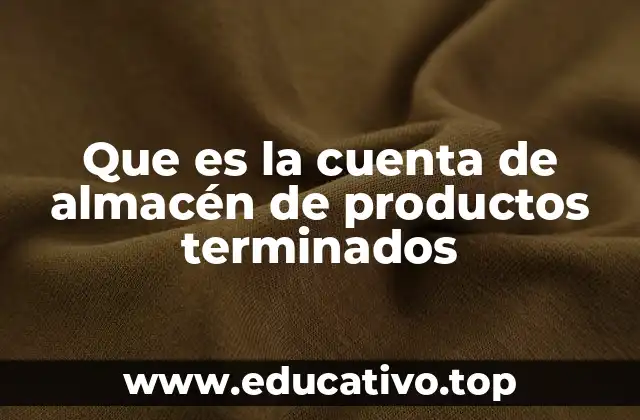 Que es la cuenta de almacén de productos terminados