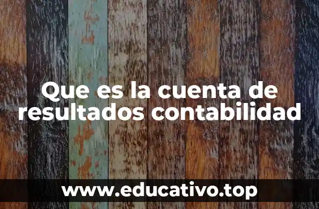 Que es la cuenta de resultados contabilidad