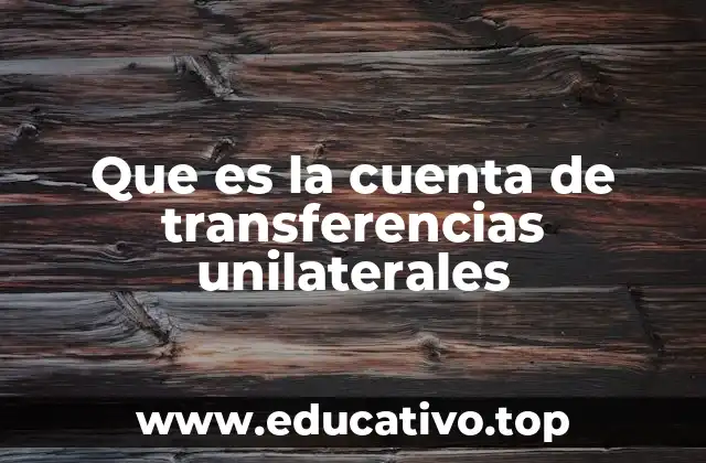 Que es la cuenta de transferencias unilaterales