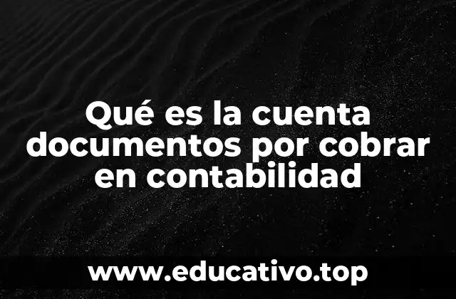 El papel de los documentos por cobrar en el flujo de efectivo de una empresa