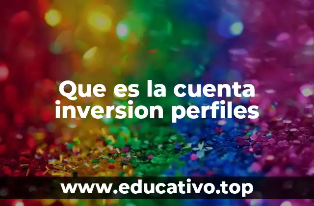 Que es la cuenta inversion perfiles