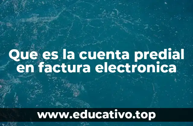 Que es la cuenta predial en factura electronica