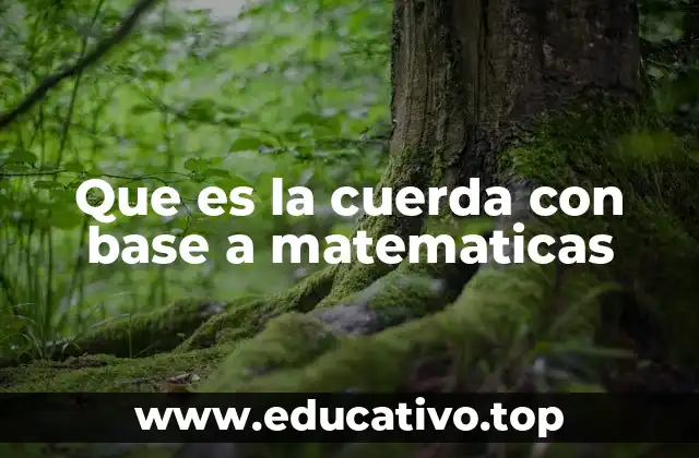 Que es la cuerda con base a matematicas