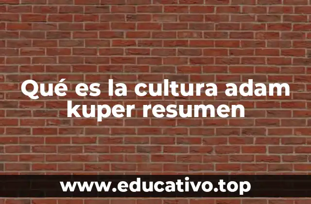 Qué es la cultura adam kuper resumen