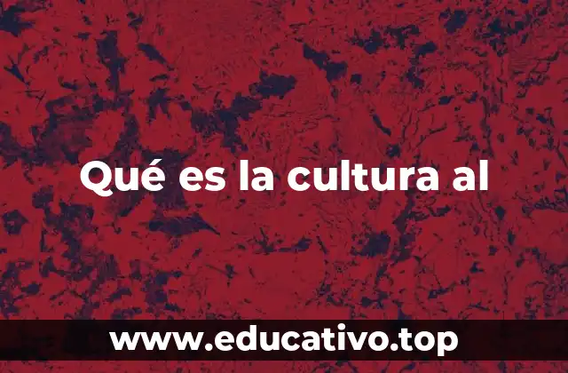 Qué es la cultura al