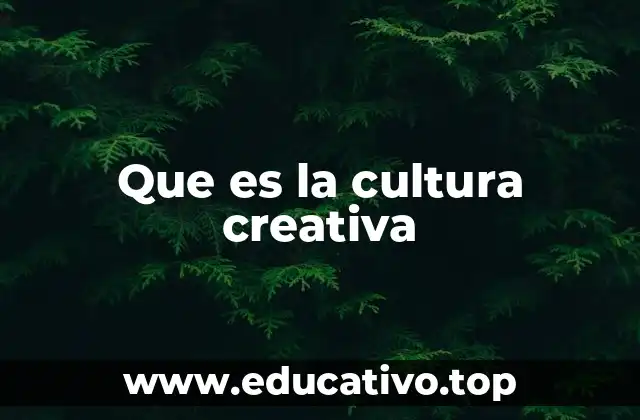 Que es la cultura creativa