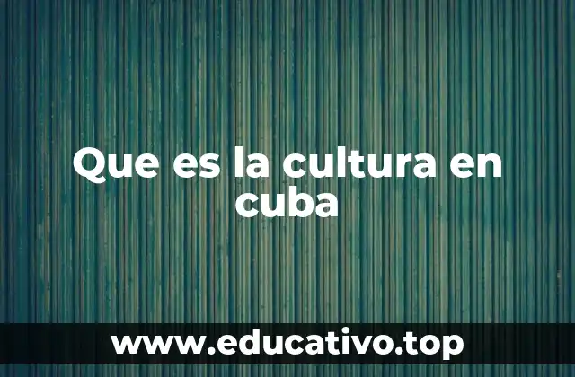 Que es la cultura en cuba