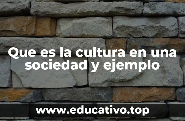 Que es la cultura en una sociedad y ejemplo