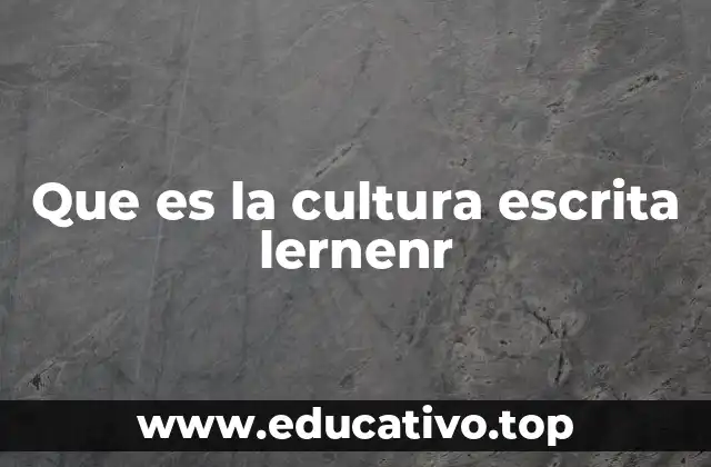 Que es la cultura escrita lernenr