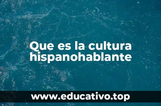 Que es la cultura hispanohablante