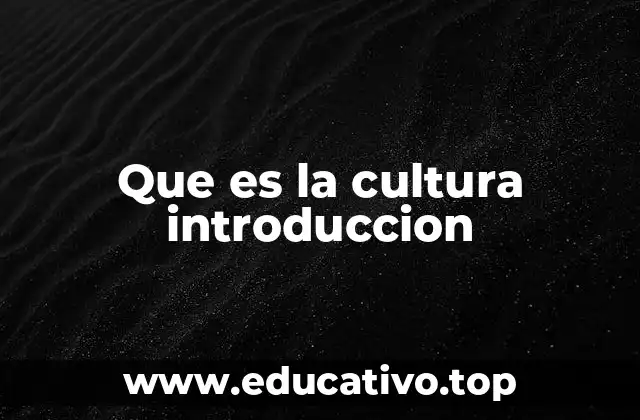 Que es la cultura introduccion